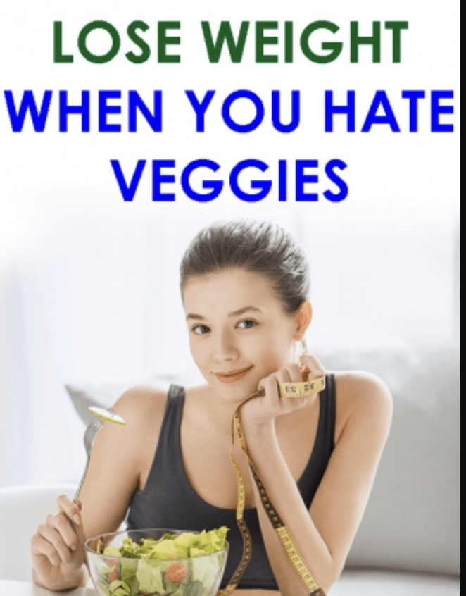 How To Lose 10 Pounds Even If You Hate Vegetables